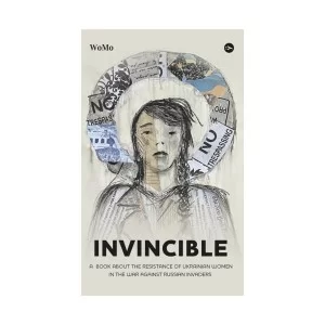 Книга Invincible. А book about the resistance of Ukrainian women in the war against Russian invaders Yakaboo Publishing (9786178107932)
